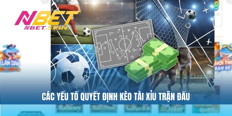 Các yếu tố quyết định kèo tài xỉu trận đấu